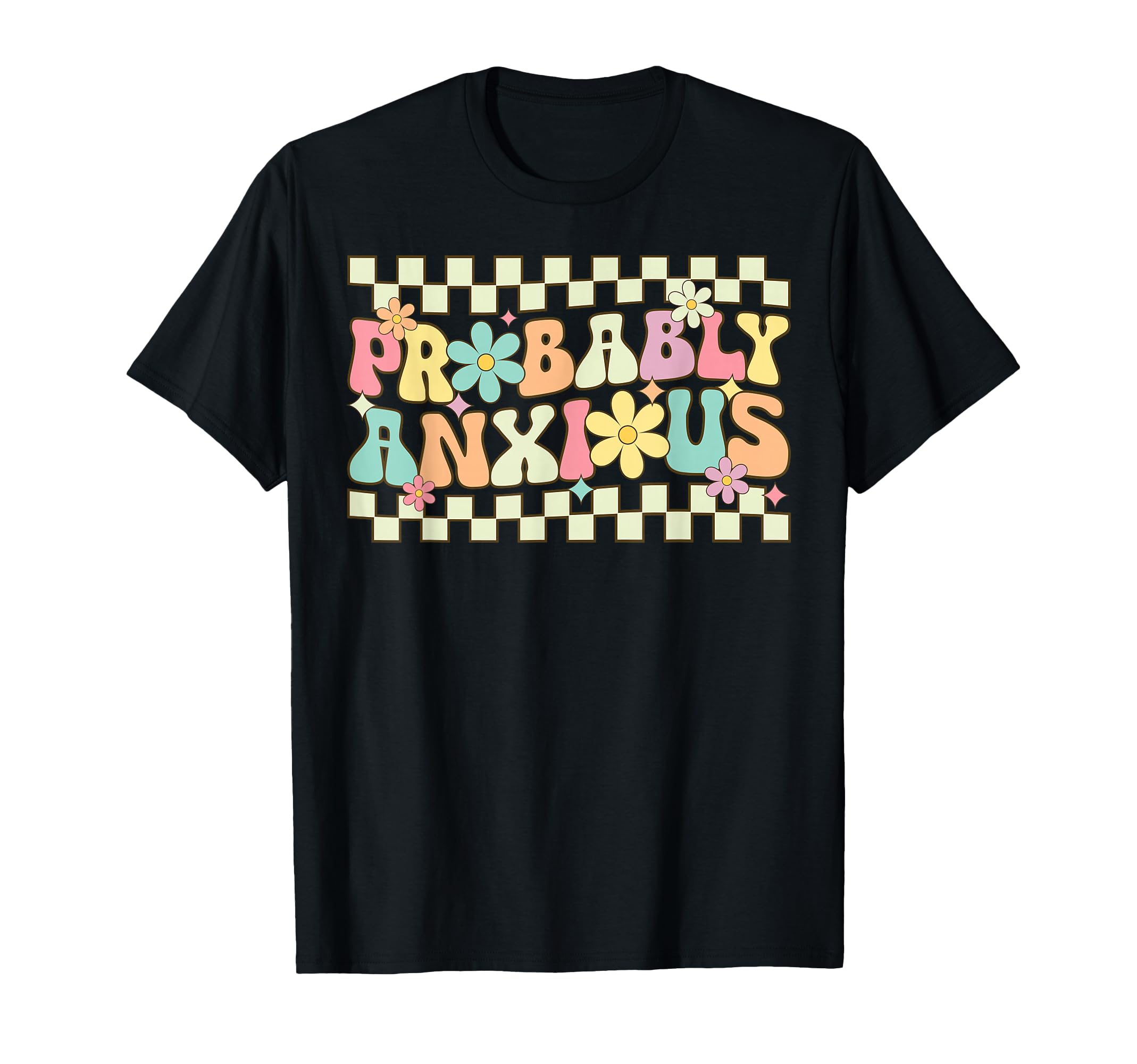 Probably Anxious Funny Anxiety T-Shirt - Custom Art Print for Adults - T-Shirt, Sweatshirt, Hoodie