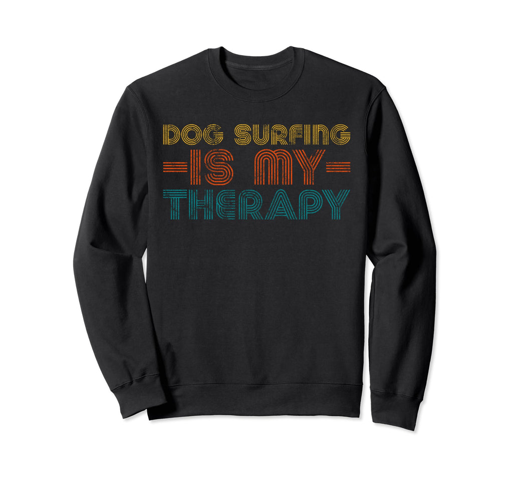 Funny Dog Surfing Is My Therapy Hobby Sweatshirt - Trendy Graphic Unisex - T-Shirt, Sweatshirt, Hoodie