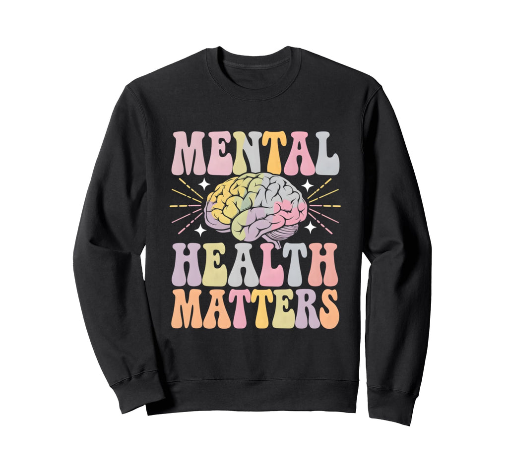 Mental Health Matters Support Sweatshirt - Custom Art Print Men Women - T-Shirt, Sweatshirt, Hoodie