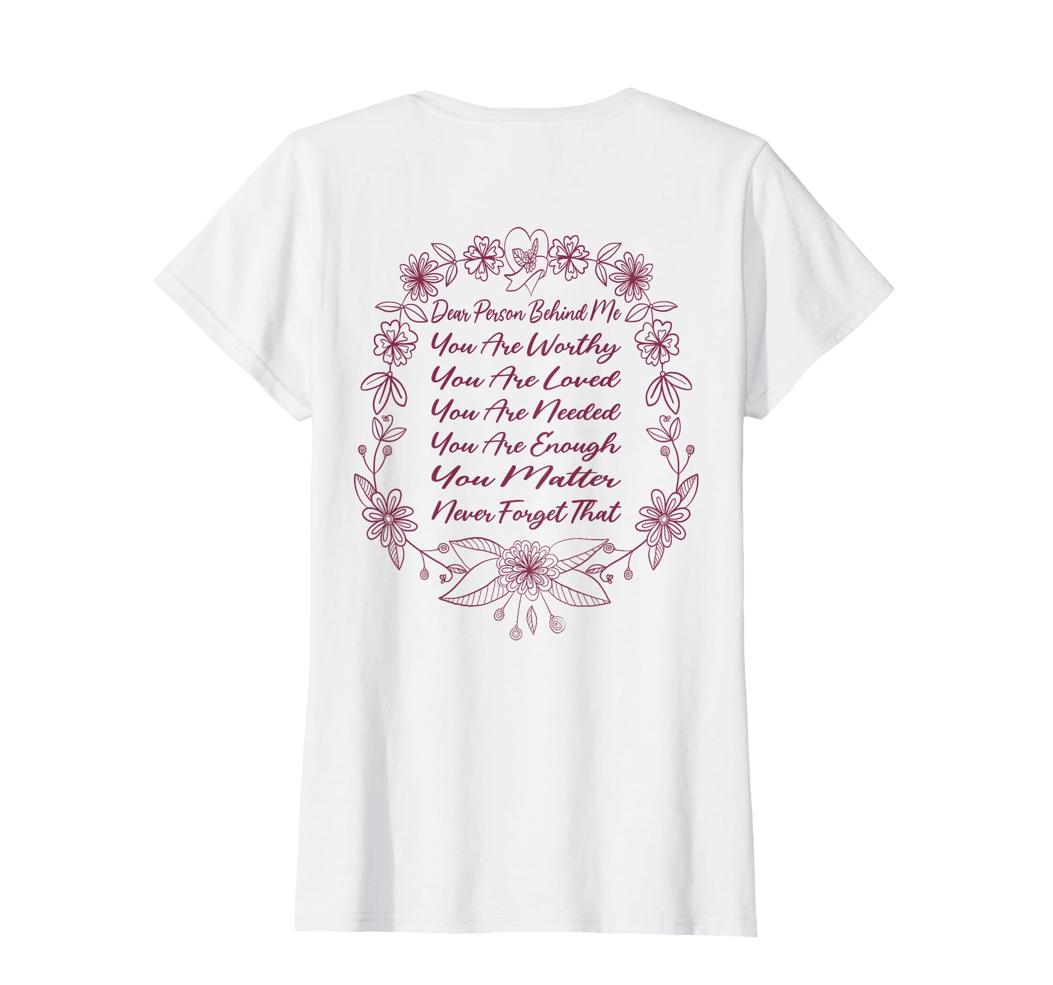 Dear Person Behind Me You Are Worthy Loved T-Shirt - Trendy Graphic Unisex - T-Shirt, Sweatshirt, Hoodie
