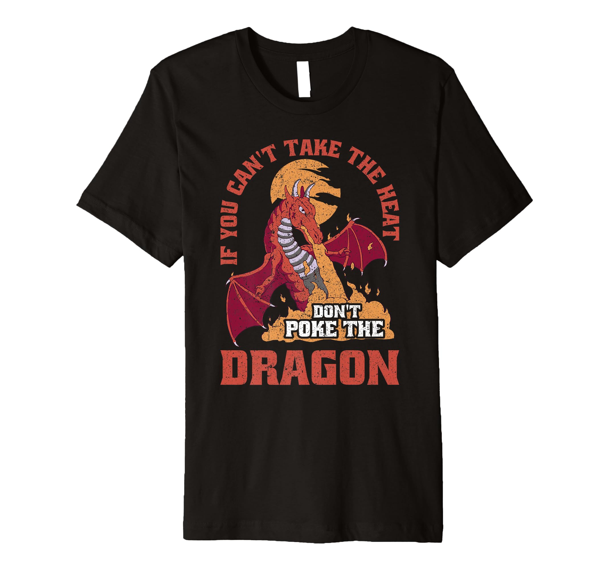 Dragon If You Cant Take Heat Dont T-Shirt - Custom Art Print for Adults - T-Shirt, Sweatshirt, Hoodie