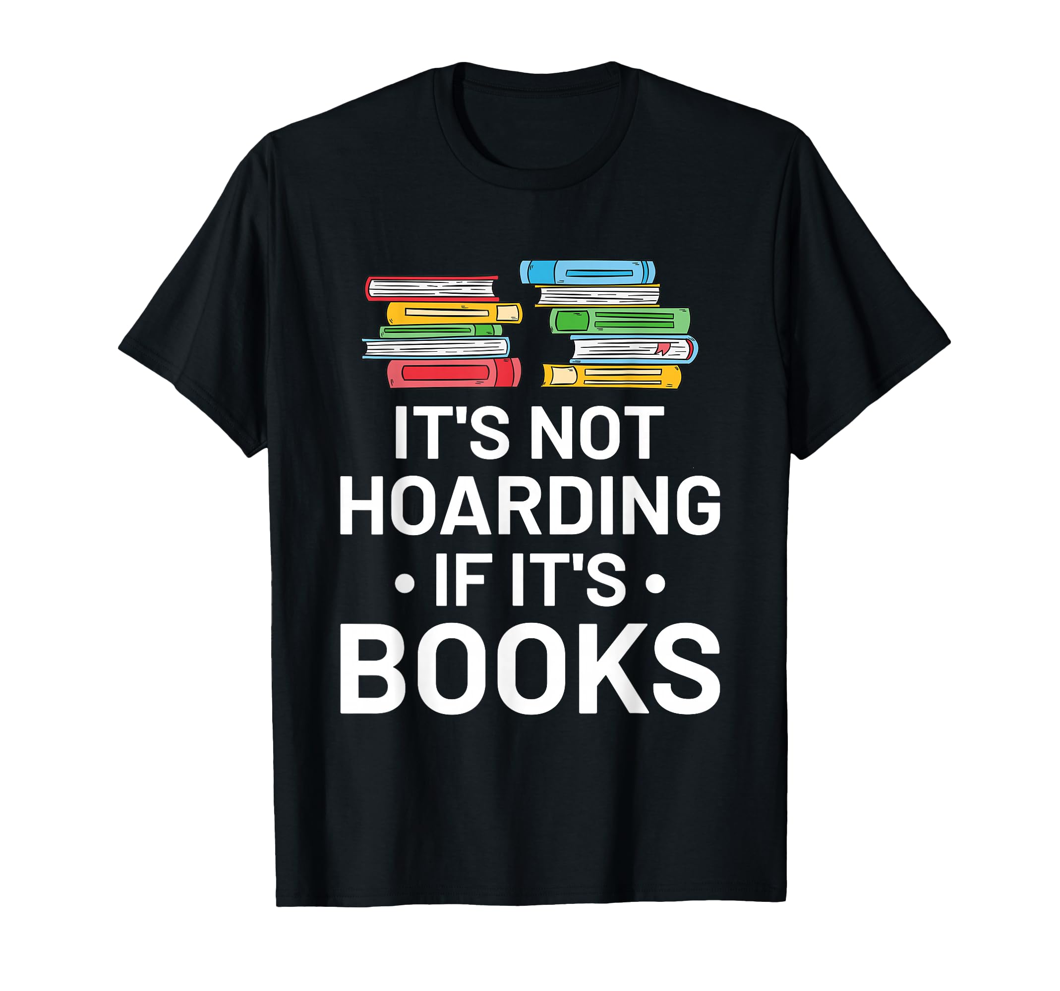 Its Not Hoarding If Its Books Book T-Shirt - Custom Art Print for Adults - T-Shirt, Sweatshirt, Hoodie