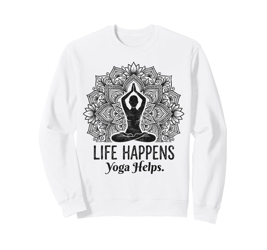 Funny Life Happens Yoga Helps Sweatshirt - Graphic Print Men Women - T-Shirt, Sweatshirt, Hoodie