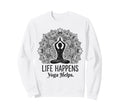 Funny Life Happens Yoga Helps Sweatshirt - Graphic Print Men Women - T-Shirt, Sweatshirt, Hoodie