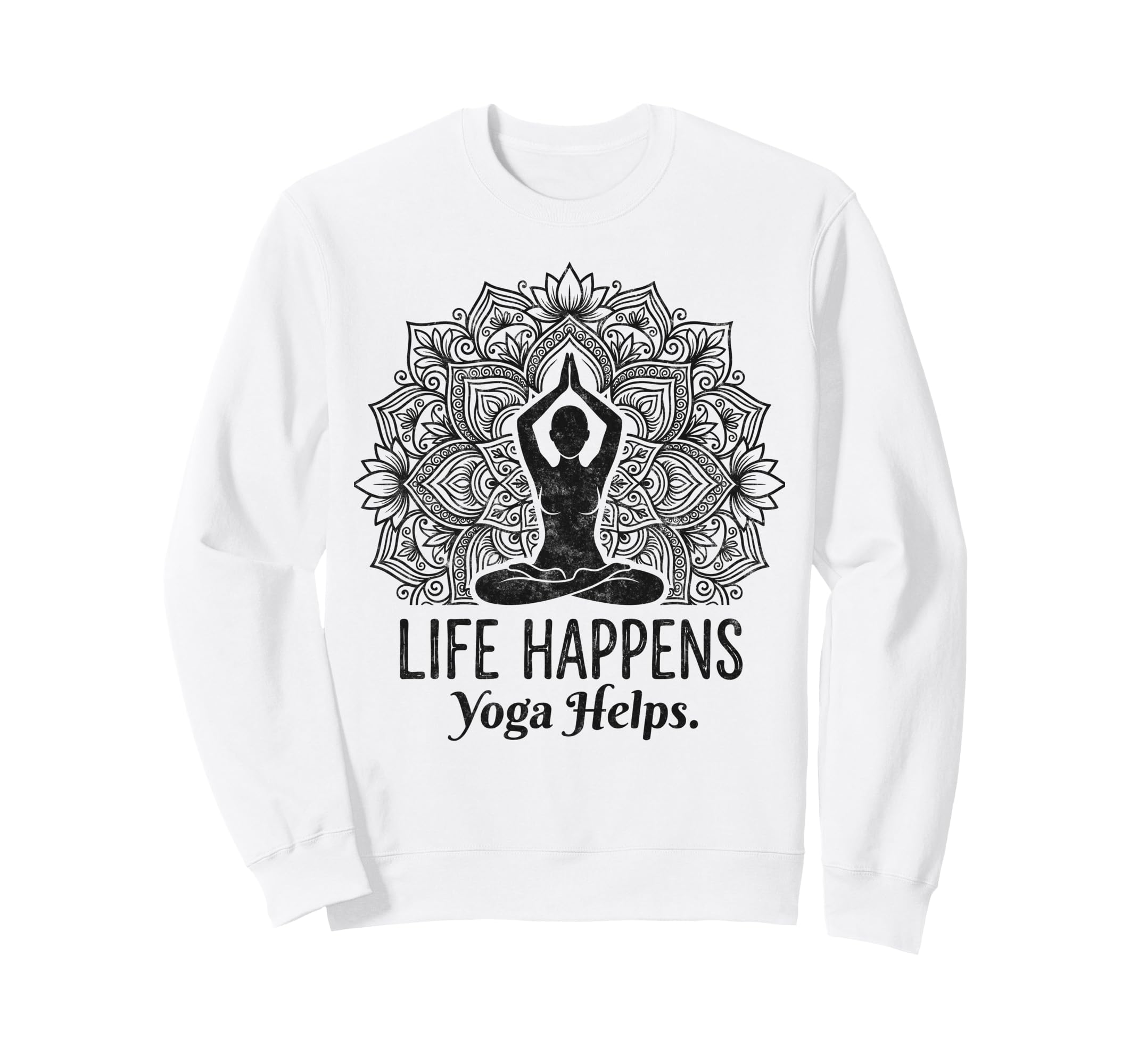 Funny Life Happens Yoga Helps Sweatshirt - Graphic Print Men Women - T-Shirt, Sweatshirt, Hoodie