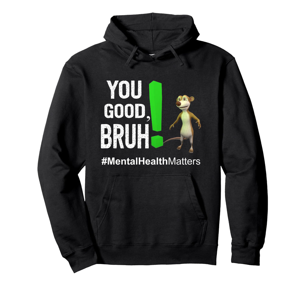 You Good Bruh Mental Health Matters Hoodie - Aesthetic Graphic for Adults - T-Shirt, Sweatshirt, Hoodie