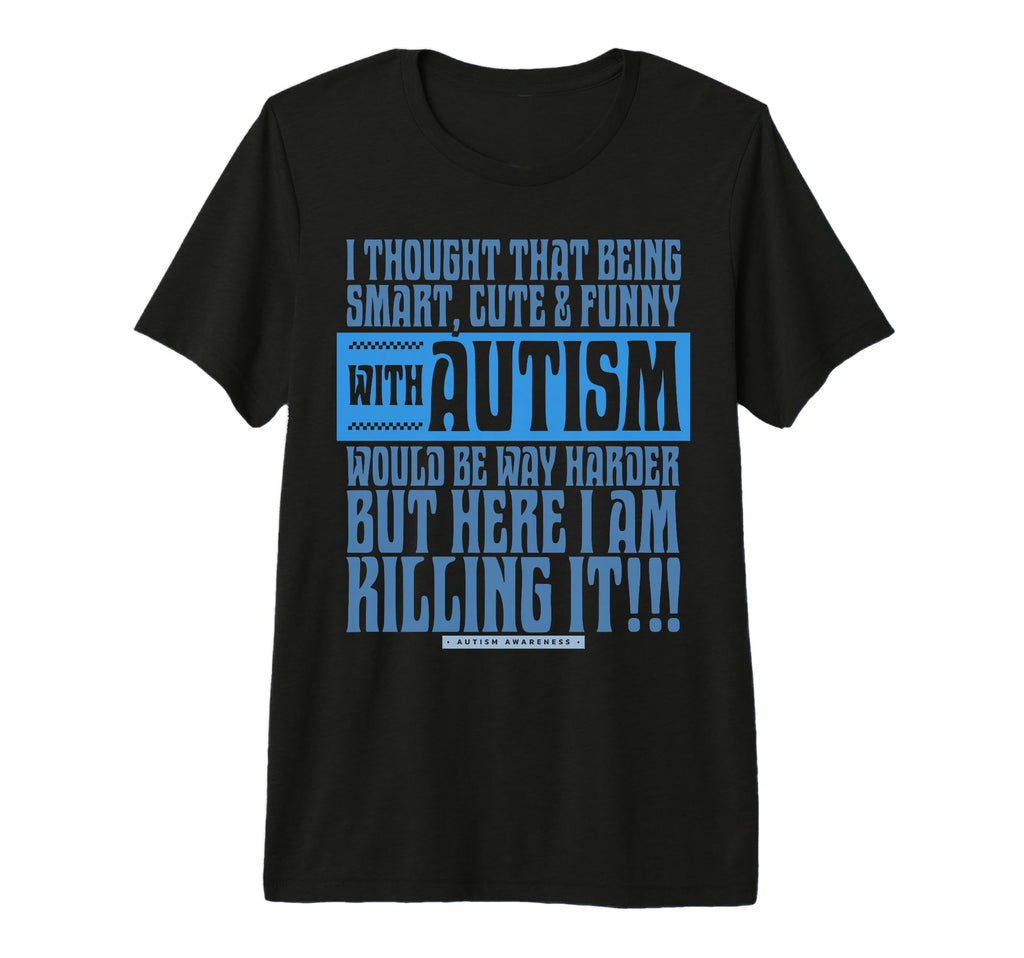 Smart Funny Autism And Killing It T-Shirt - Custom Art Print for Adults - T-Shirt, Sweatshirt, Hoodie