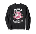 Books Are My Love Language Funny Sweatshirt - Streetwear Style Men Women - T-Shirt, Sweatshirt, Hoodie