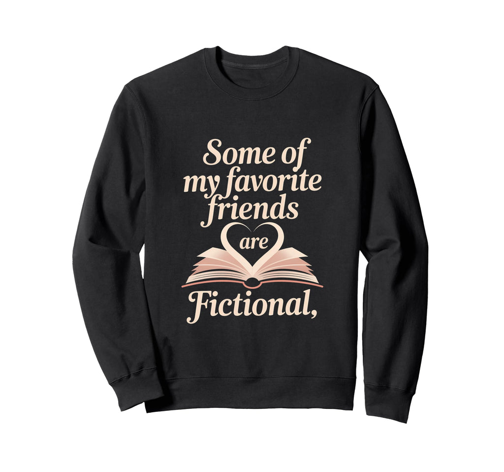 Book Lover Reader Fictional Friends Sweatshirt - Trendy Graphic Unisex - T-Shirt, Sweatshirt, Hoodie