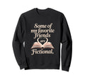 Book Lover Reader Fictional Friends Sweatshirt - Trendy Graphic Unisex - T-Shirt, Sweatshirt, Hoodie