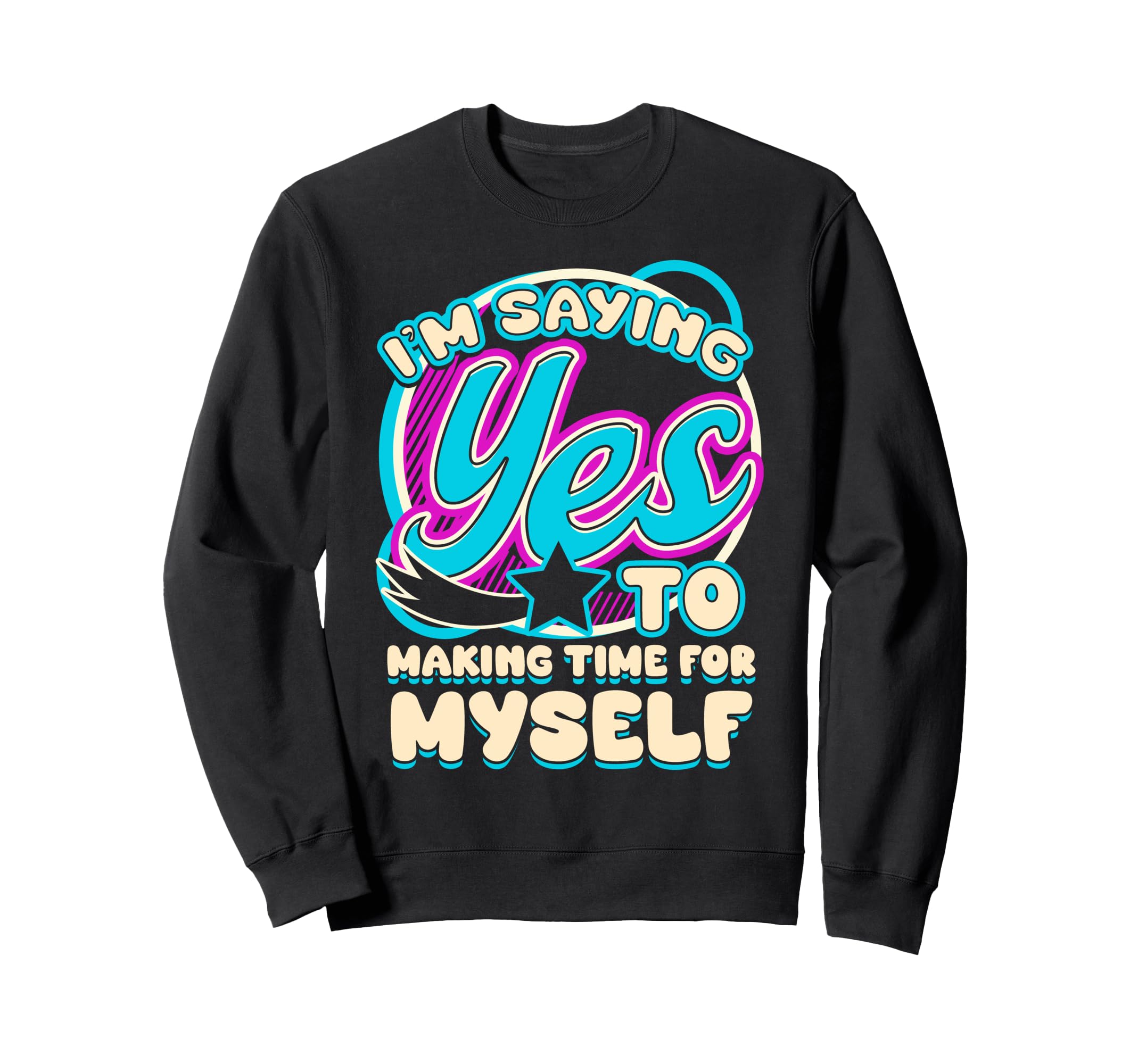 Im Yes To Making Time Myself Self Sweatshirt - Trendy Graphic Men Women - T-Shirt, Sweatshirt, Hoodie
