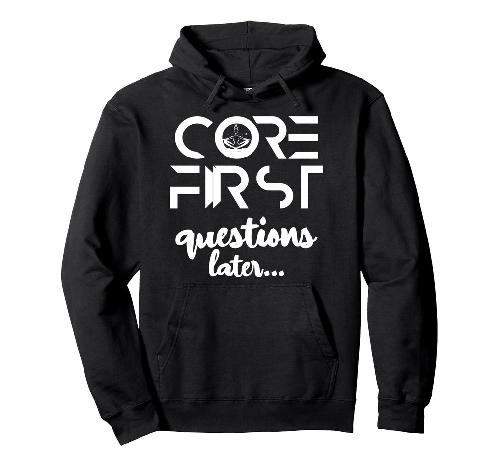 Core Firsrt Questions Later Hoodie - Graphic Print Men Women - T-Shirt, Sweatshirt, Hoodie