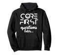 Core Firsrt Questions Later Hoodie - Graphic Print Men Women - T-Shirt, Sweatshirt, Hoodie
