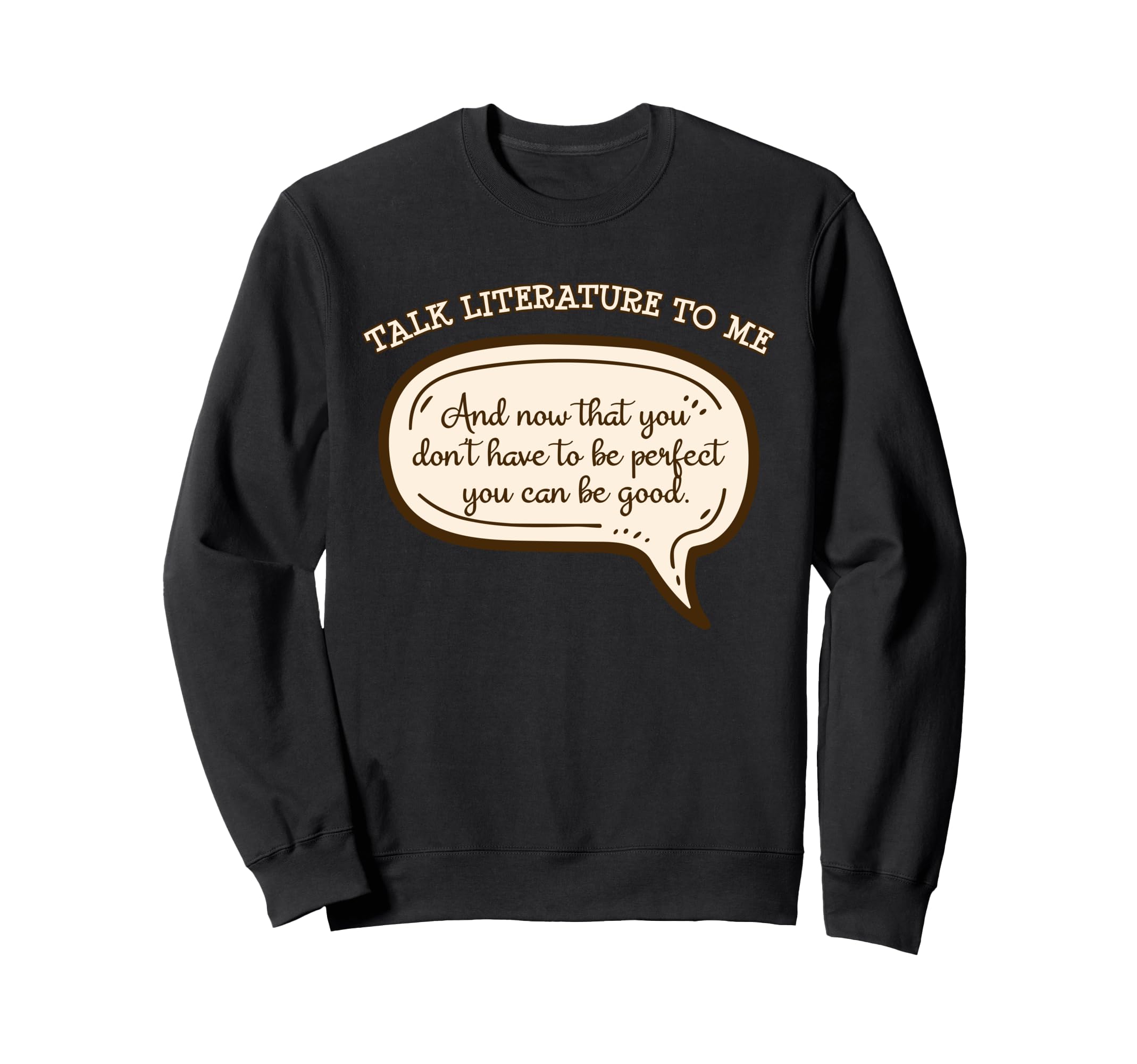 Talk Literature To Me Sweatshirt - Fun Novelty Design for Adults - T-Shirt, Sweatshirt, Hoodie