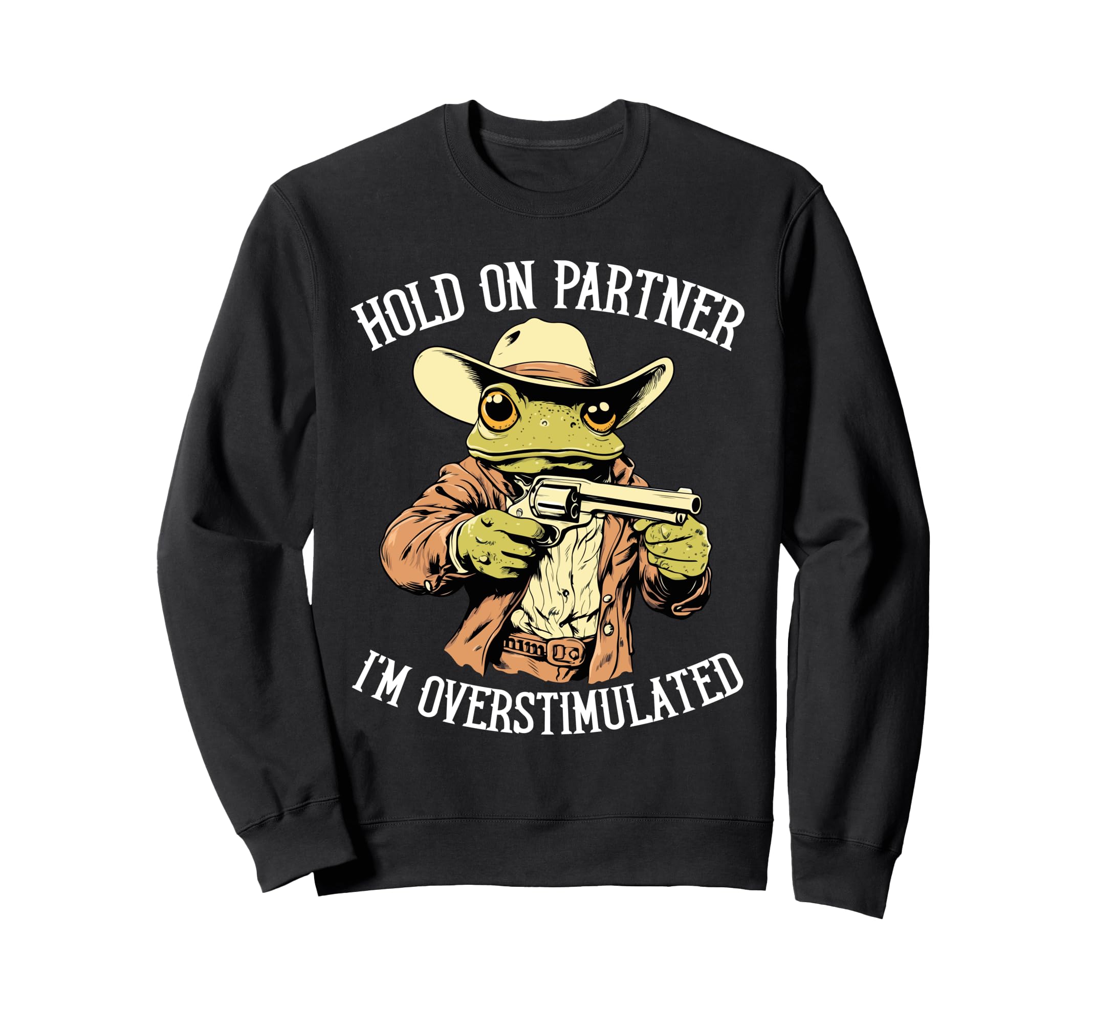 Hold Partner Im Overstimulated Funny Sweatshirt - Unique Graphic Men Women - T-Shirt, Sweatshirt, Hoodie