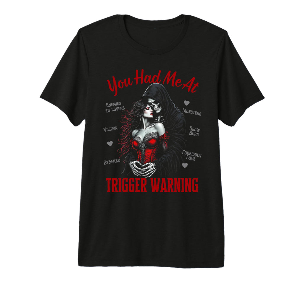 You Had Me Trigger Warning Dark T-Shirt - Casual Everyday Wear Men Women - T-Shirt, Sweatshirt, Hoodie