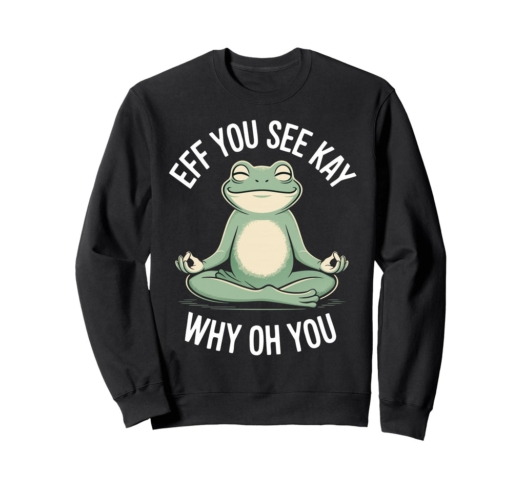 Eff You See Kay Why Oh You Sweatshirt - Novelty Apparel for Adults - T-Shirt, Sweatshirt, Hoodie