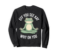 Eff You See Kay Why Oh You Sweatshirt - Novelty Apparel for Adults - T-Shirt, Sweatshirt, Hoodie