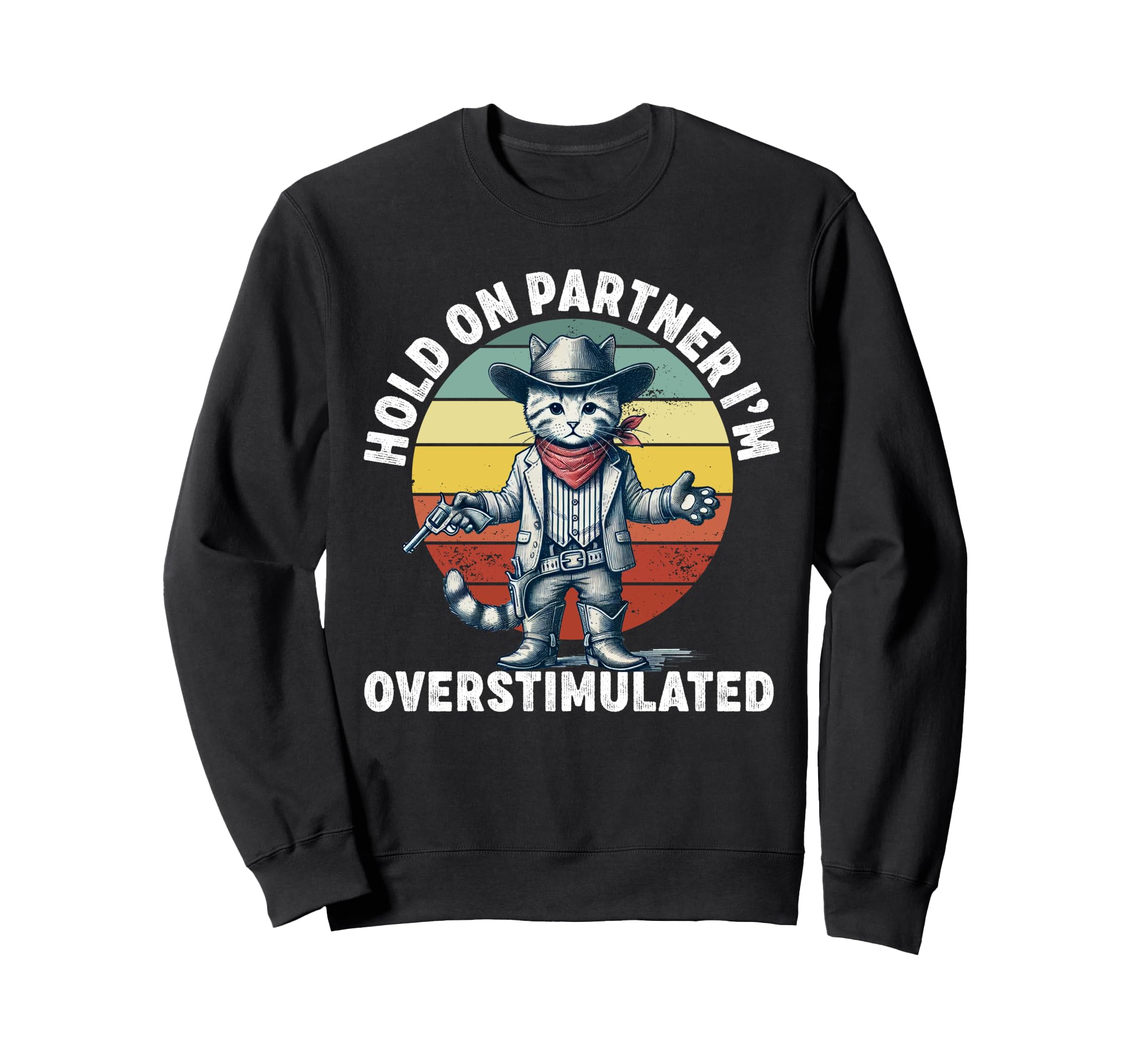 Hold Partner Im Overstimulated Sweatshirt - Unique Graphic Men Women - T-Shirt, Sweatshirt, Hoodie