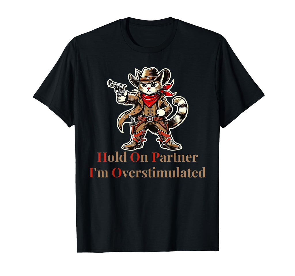 Hold Partner Im Overstimulated Funny T-Shirt - Custom Art Print for Adults - T-Shirt, Sweatshirt, Hoodie