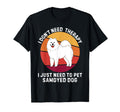 I Dont Need Therapy I Just Need To Pet T-Shirt - Streetwear Style Unisex - T-Shirt, Sweatshirt, Hoodie