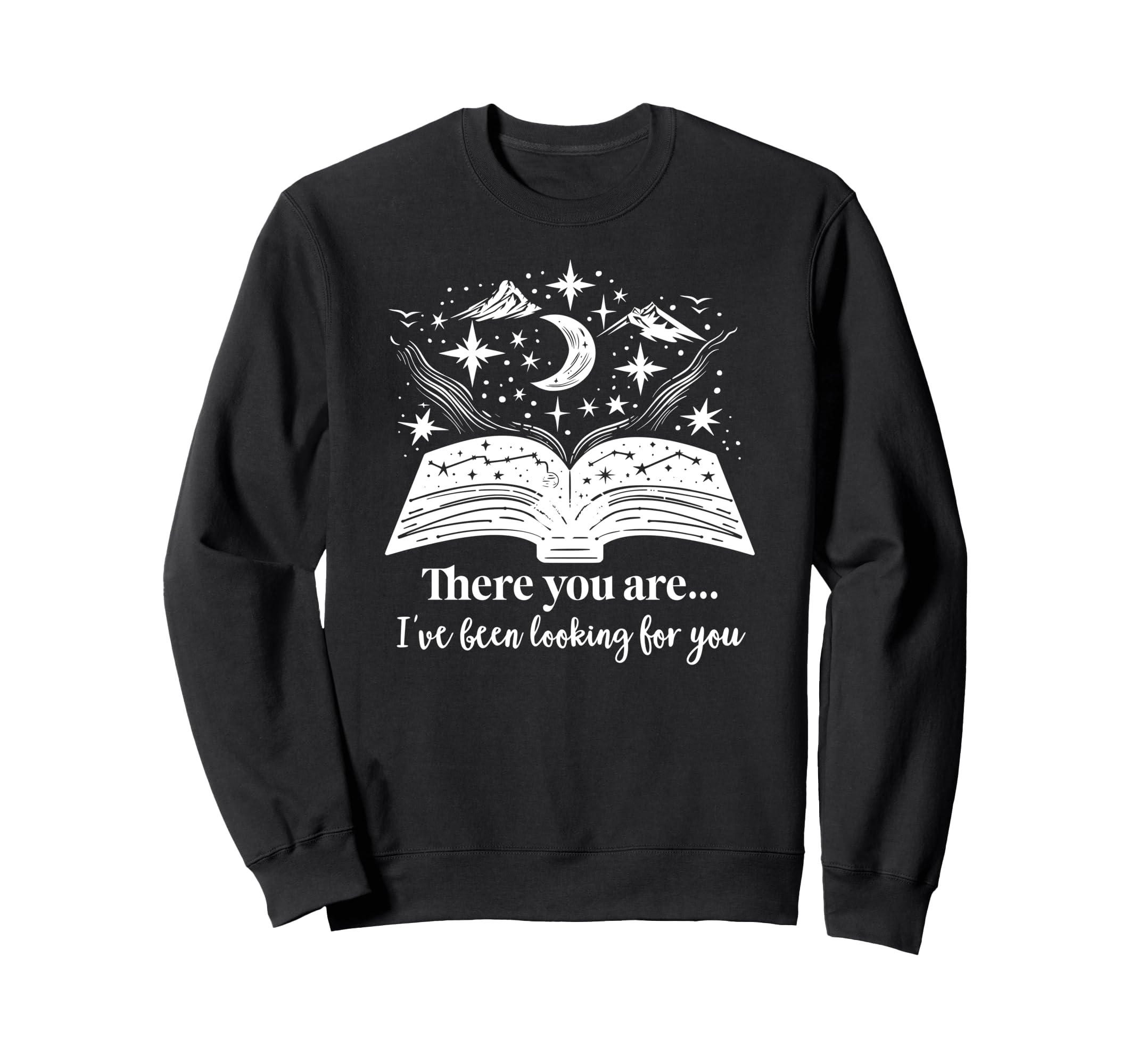 There You Are Ive Been Looking You Sweatshirt - Unique Graphic Unisex - T-Shirt, Sweatshirt, Hoodie