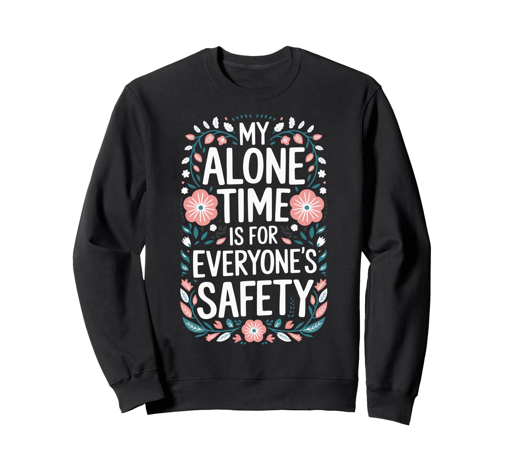 My Alone Time Is Everyones Safety Sweatshirt - Minimalist Print for Adults - T-Shirt, Sweatshirt, Hoodie