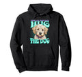 When All Else Fails Hug Dog Goldendoodle Hoodie - Graphic Print Unisex - T-Shirt, Sweatshirt, Hoodie