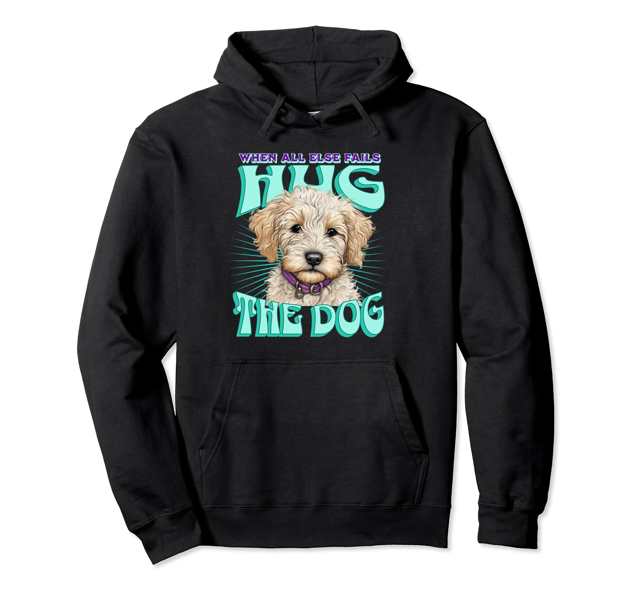 When All Else Fails Hug Dog Goldendoodle Hoodie - Graphic Print Unisex - T-Shirt, Sweatshirt, Hoodie