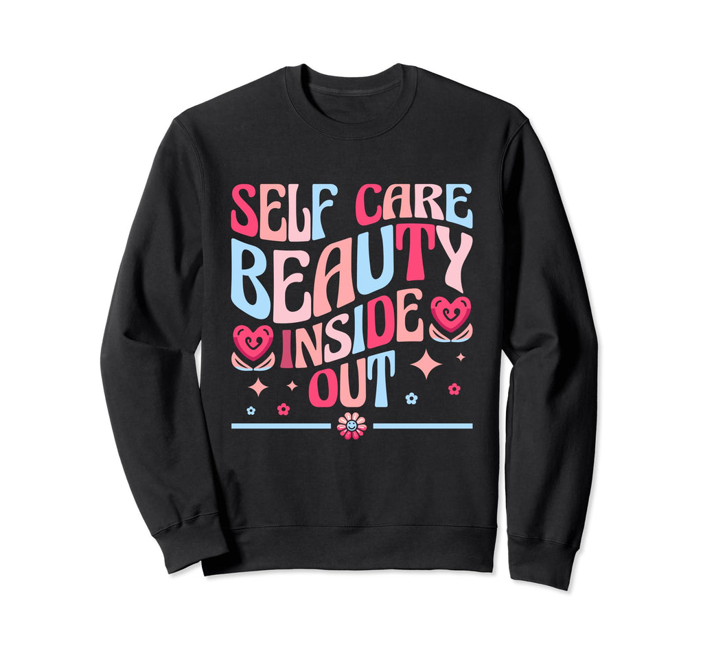 Funny Self Care Love Wellness Mental Sweatshirt - Custom Art Print Unisex - T-Shirt, Sweatshirt, Hoodie