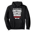 Emotional Support Human Do Not Pet Support Hoodie - Trendy Graphic Unisex - T-Shirt, Sweatshirt, Hoodie
