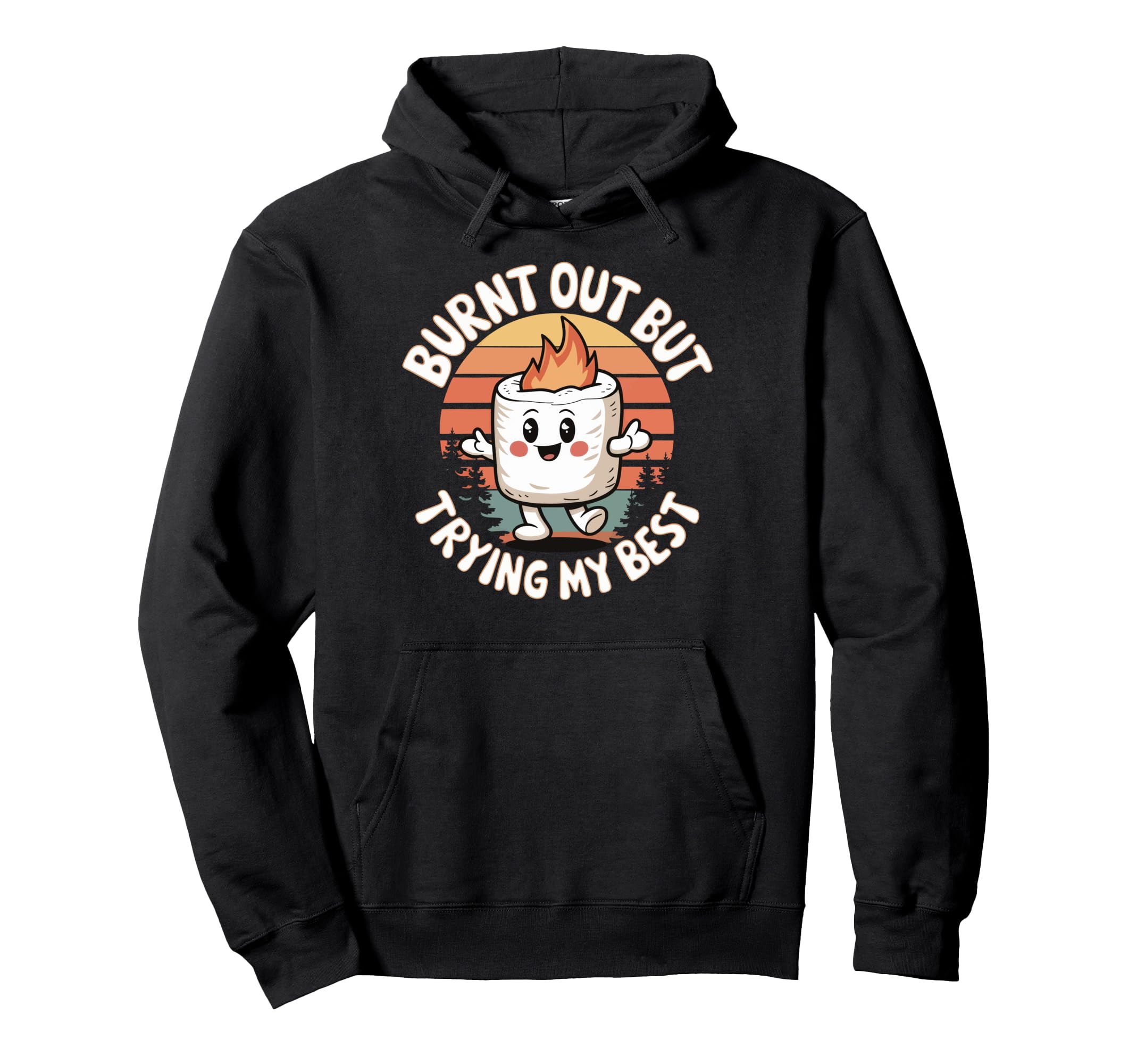 Burnt Out But Trying My Best Hoodie - Unique Graphic Men Women - T-Shirt, Sweatshirt, Hoodie