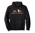Show Up Anyway Growth Mindset Hoodie - Custom Art Print for Adults - T-Shirt, Sweatshirt, Hoodie