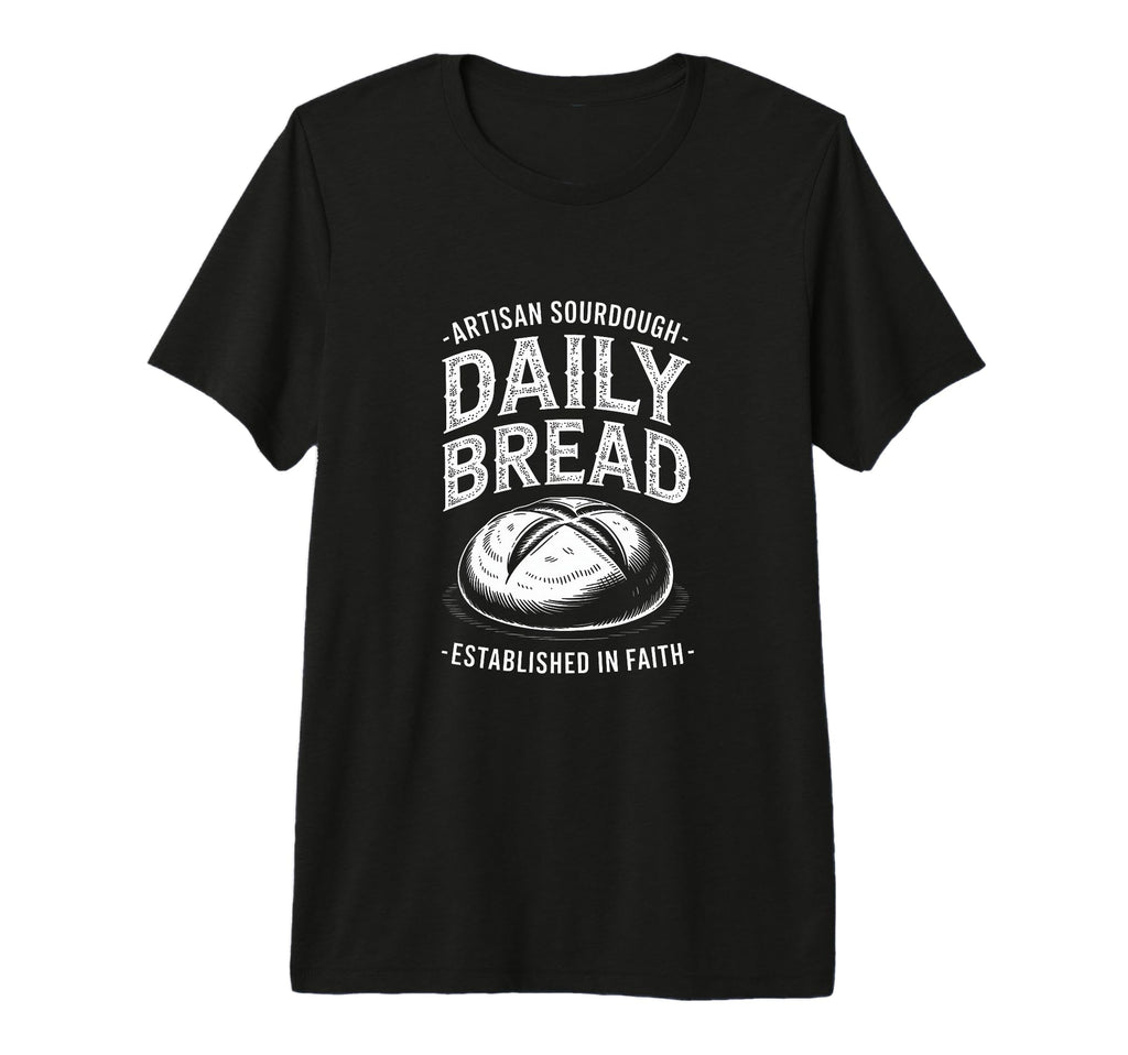 Daily Bread Artisan Sourdough T-Shirt - Novelty Apparel for Adults - T-Shirt, Sweatshirt, Hoodie