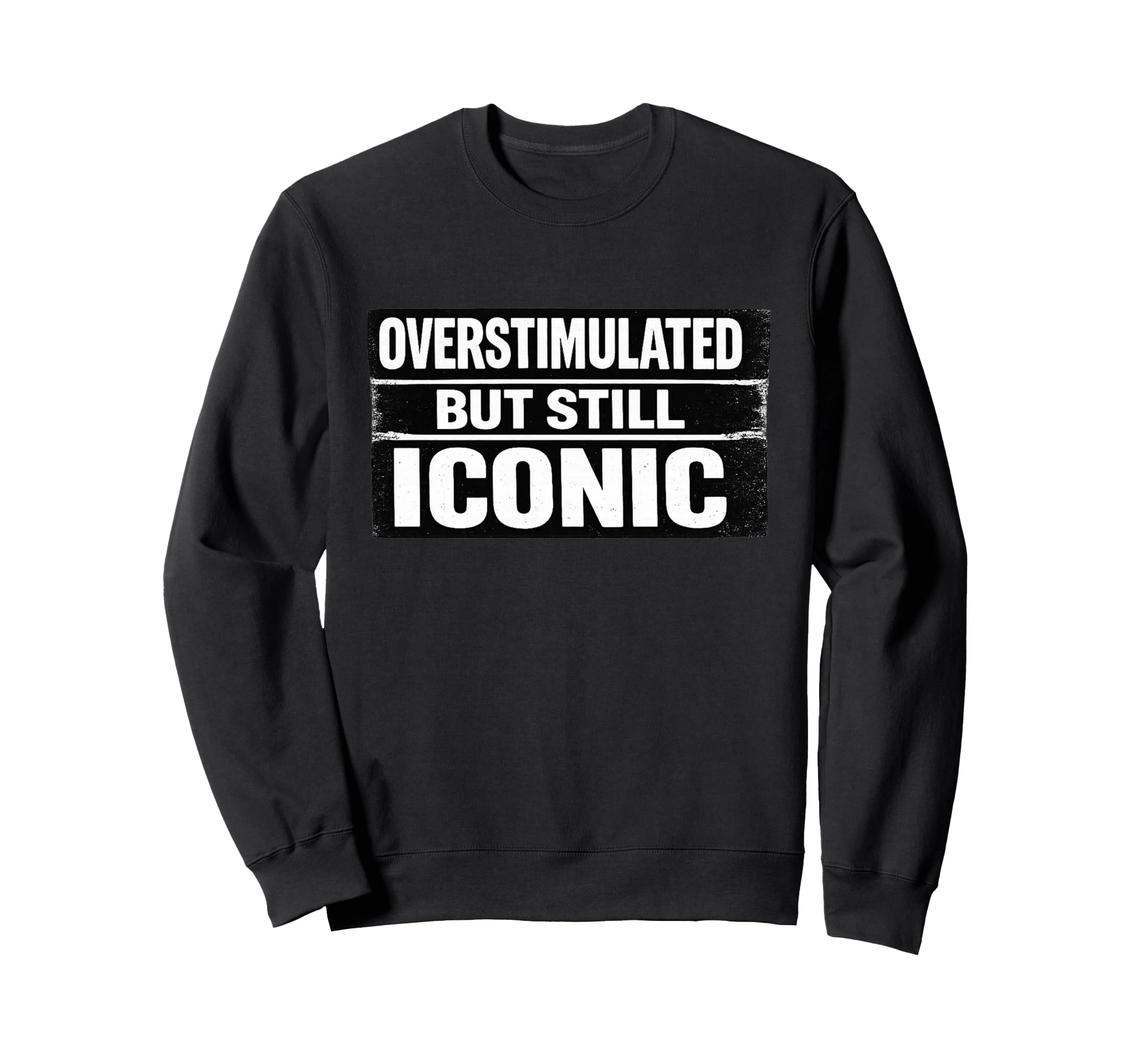 Overstimulated But Still Sweatshirt - Casual Everyday Wear for Adults - T-Shirt, Sweatshirt, Hoodie
