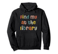 Find Me Library Book Nerd Lovers Reading Hoodie - Minimalist Print Unisex - T-Shirt, Sweatshirt, Hoodie