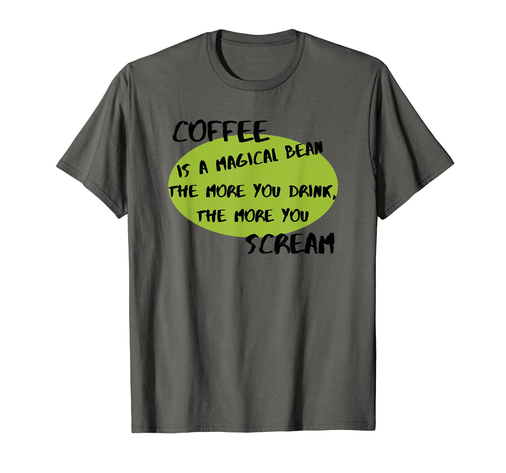 Coffee Is Magical Bean Funny Sarcastic T-Shirt - Novelty Apparel Unisex - T-Shirt, Sweatshirt, Hoodie