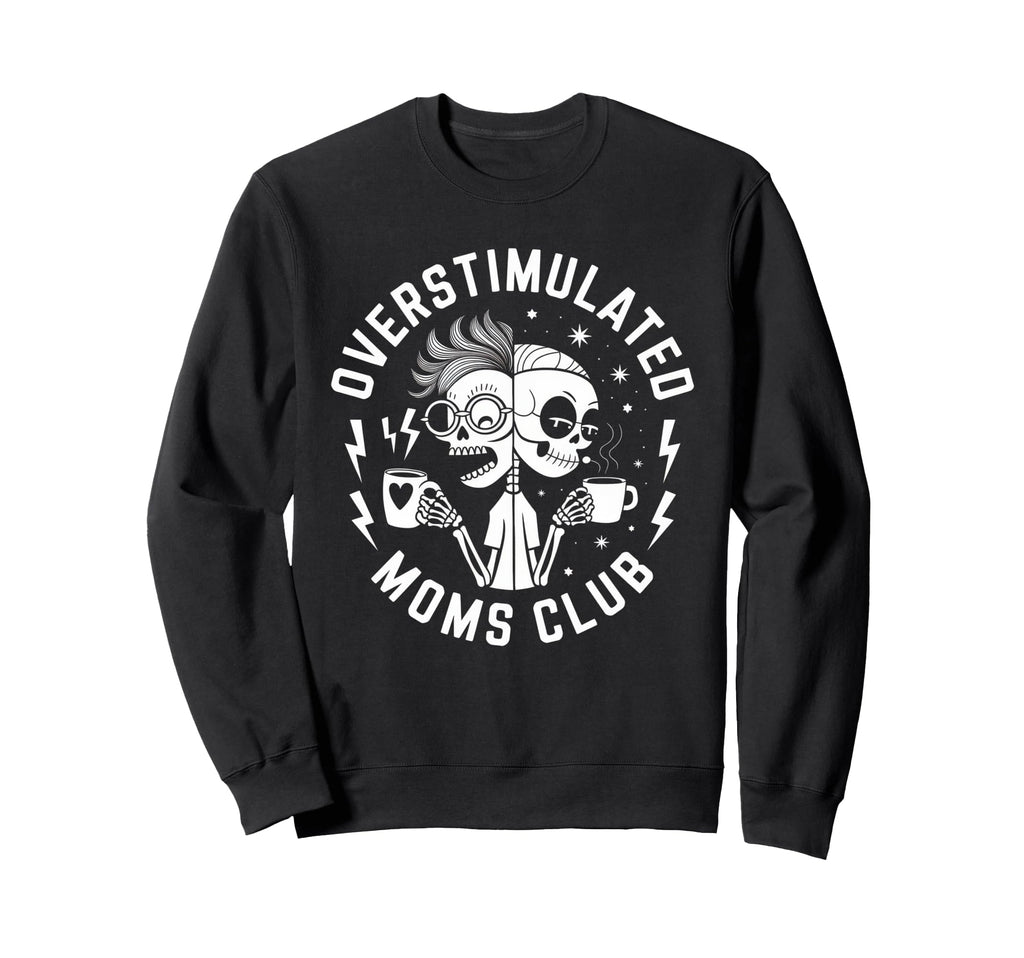 Overstimulated Moms Club Mom Sweatshirt - Streetwear Style Unisex - T-Shirt, Sweatshirt, Hoodie