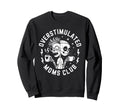 Overstimulated Moms Club Mom Sweatshirt - Streetwear Style Unisex - T-Shirt, Sweatshirt, Hoodie