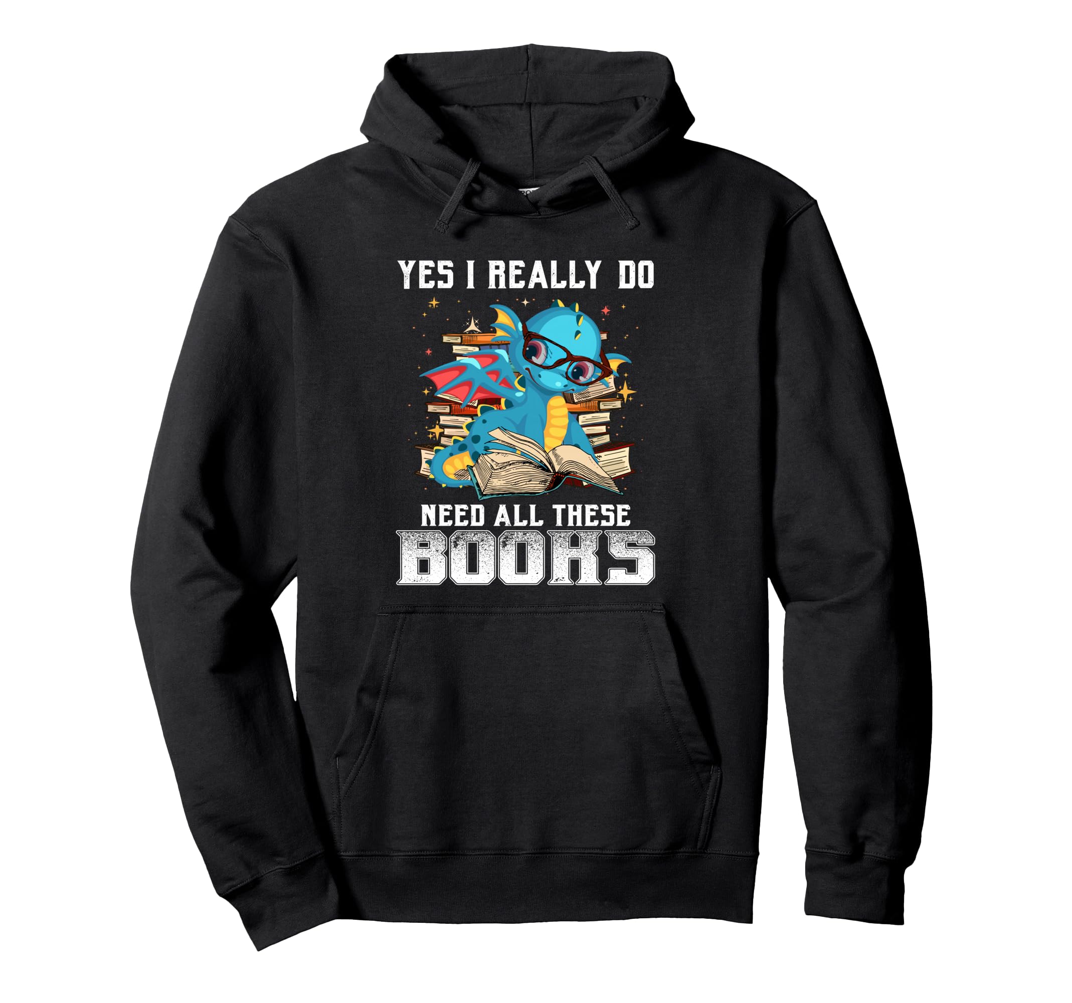 Yes I Really Do Need All These Books Hoodie - Casual Everyday Wear Unisex - T-Shirt, Sweatshirt, Hoodie