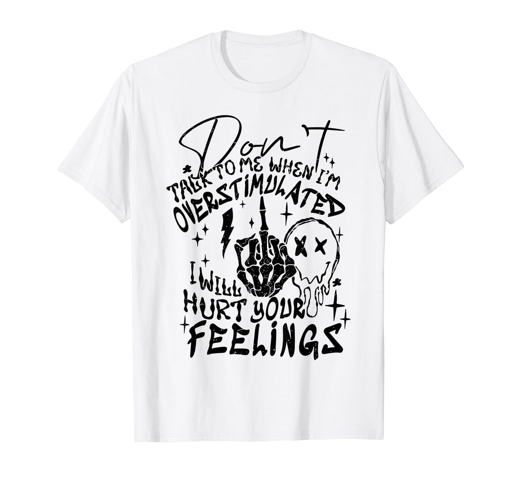 Dont Talk To Me When Im Overstimulated T-Shirt - Trendy Graphic Men Women - T-Shirt, Sweatshirt, Hoodie