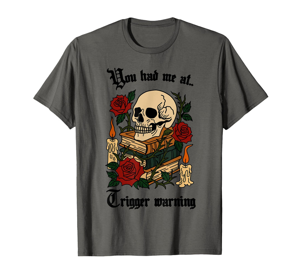You Had Me Trigger Warning Smut Reader T-Shirt - Trendy Graphic Men Women - T-Shirt, Sweatshirt, Hoodie