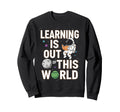 Learning Is Out This World Space Sweatshirt - Unique Graphic for Adults - T-Shirt, Sweatshirt, Hoodie