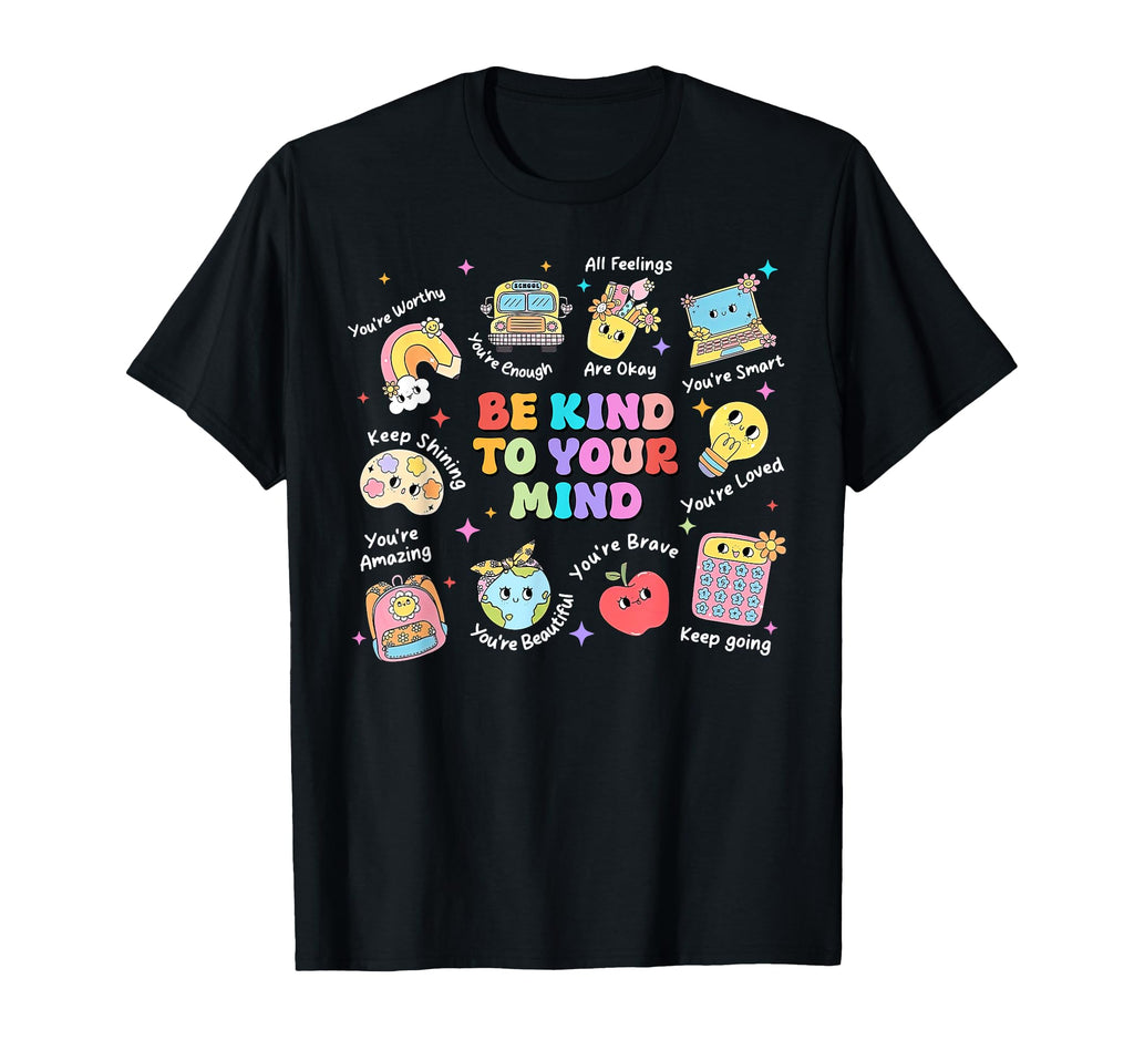 Be Kind To Your Mind School T-Shirt - Custom Art Print Men Women - T-Shirt, Sweatshirt, Hoodie
