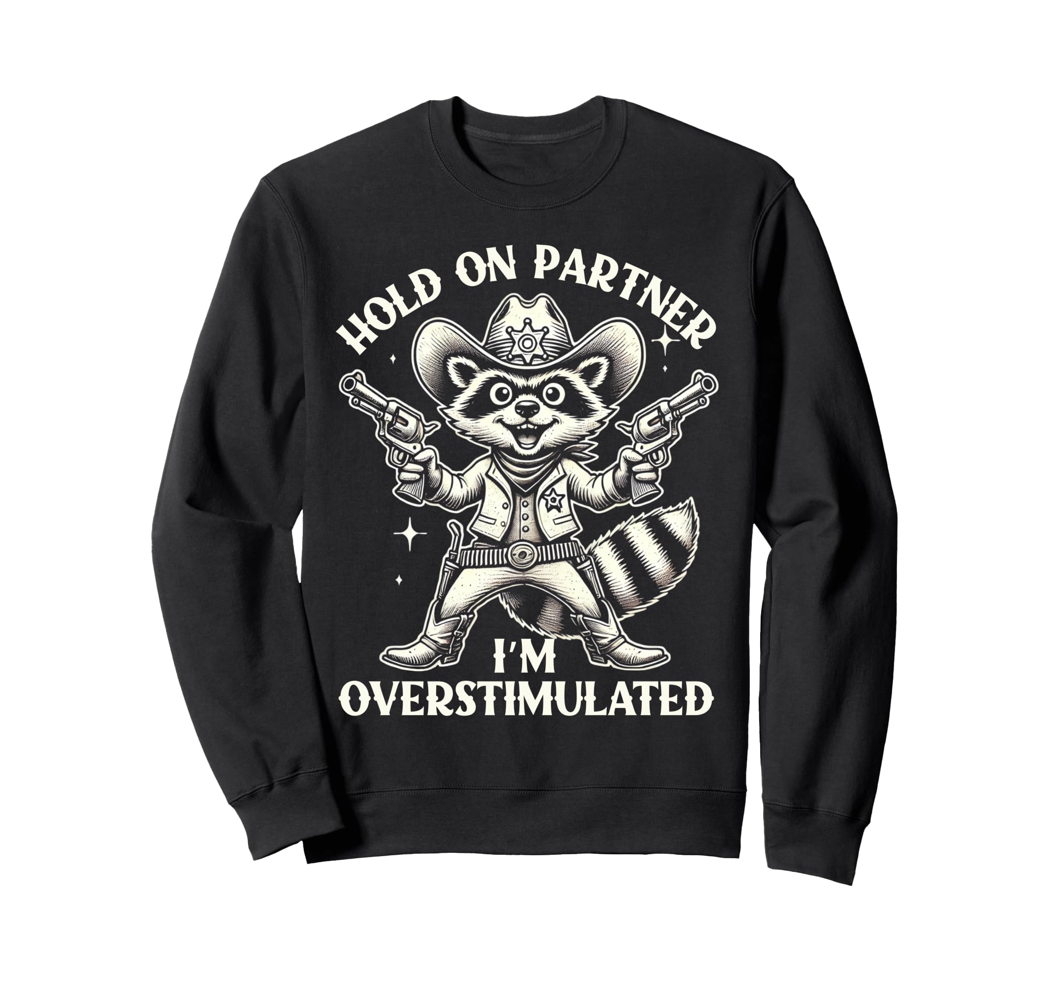 Hold Partner Im Overstimulated Cowboy Sweatshirt - Unique Graphic Unisex - T-Shirt, Sweatshirt, Hoodie