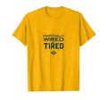 Perpetually Wired And Tired T-Shirt - Graphic Print for Adults - T-Shirt, Sweatshirt, Hoodie