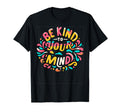 Be Kind To Your Mind Funny Mental Health T-Shirt - Streetwear Style Unisex - T-Shirt, Sweatshirt, Hoodie