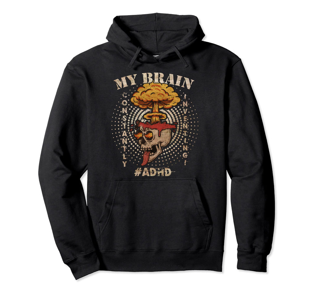 My Brain Is Constantly Inventing Funny Adhd Hoodie - Trendy Graphic Unisex - T-Shirt, Sweatshirt, Hoodie