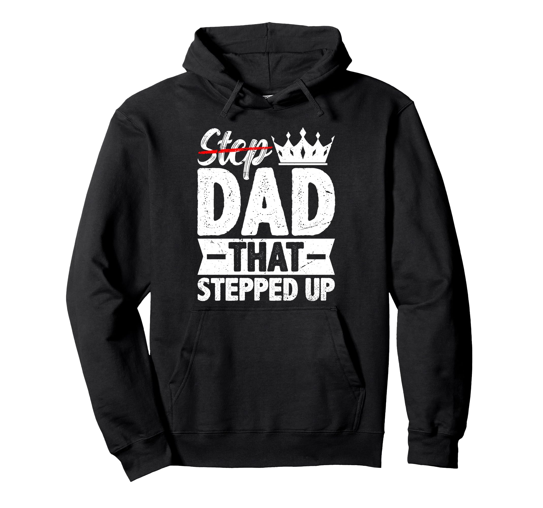 Step Dad That Stepped Up Bonus Dad Ever Hoodie - Graphic Print for Adults - T-Shirt, Sweatshirt, Hoodie