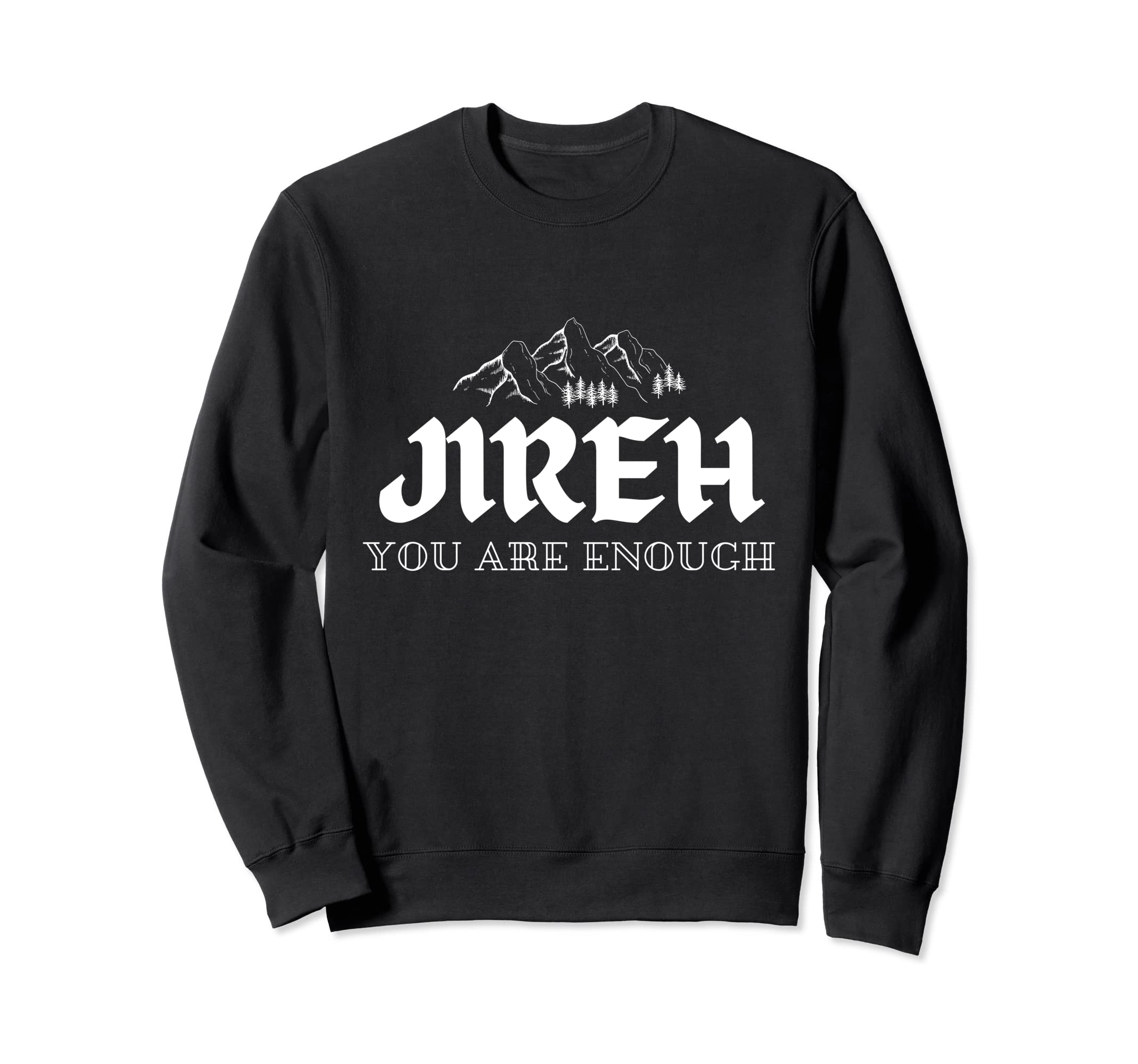 Jireh You Are Enough Sweatshirt - Casual Everyday Wear Men Women - T-Shirt, Sweatshirt, Hoodie